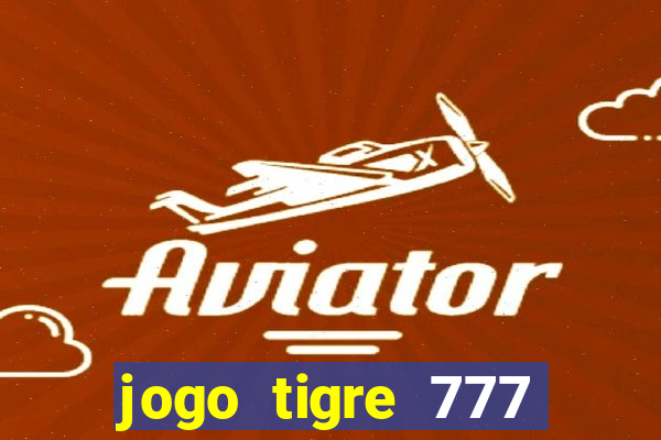 jogo tigre 777 como jogar